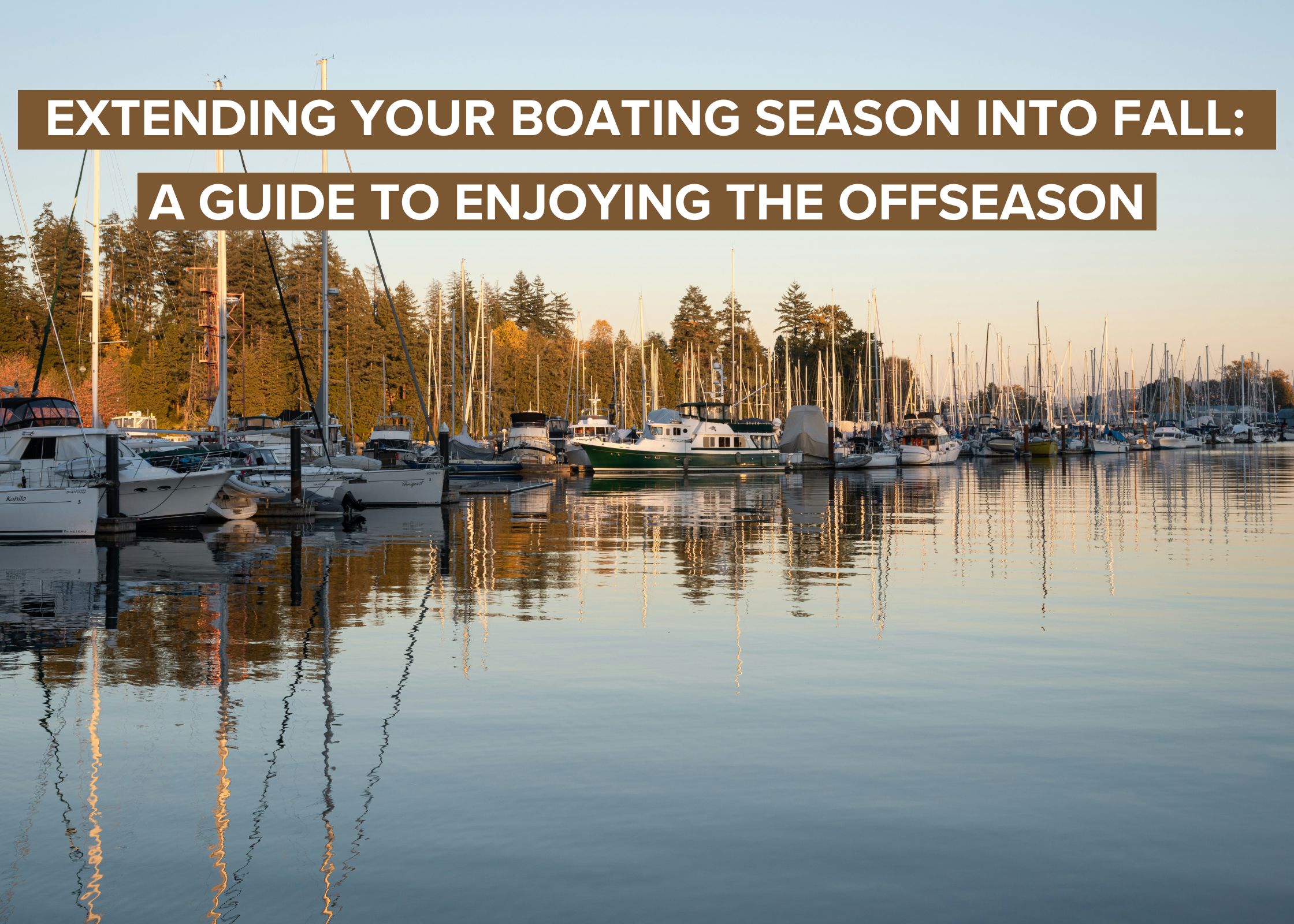 Extending Your Boating Season Into Fall: A Guide to Enjoying the Offseason