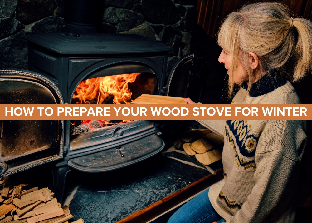 How to Prepare Your Wood Stove for Winter